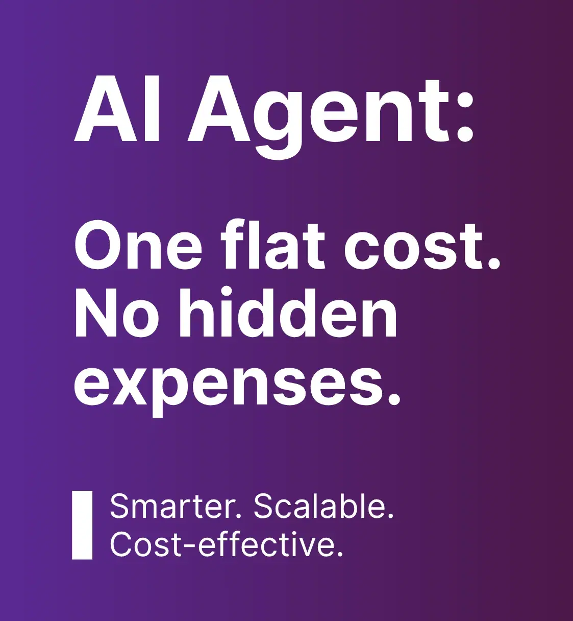 AI Agent: One flat cost. No hidden expenses.